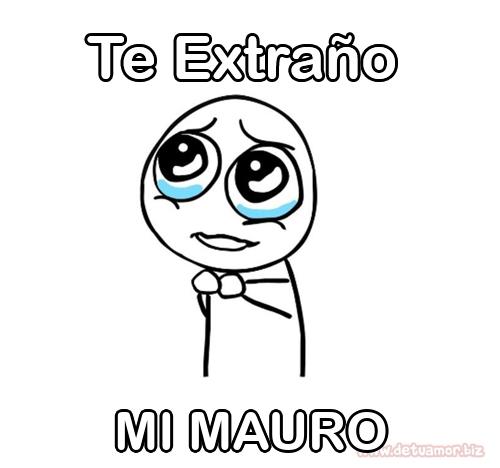 Te extraño MI MAURO