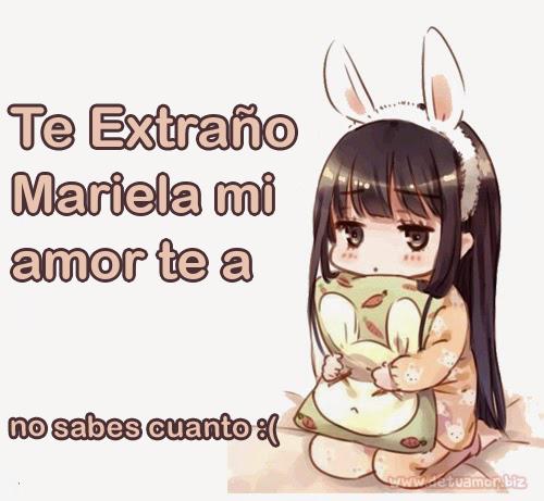 Te extraño Mariela mi amor te a